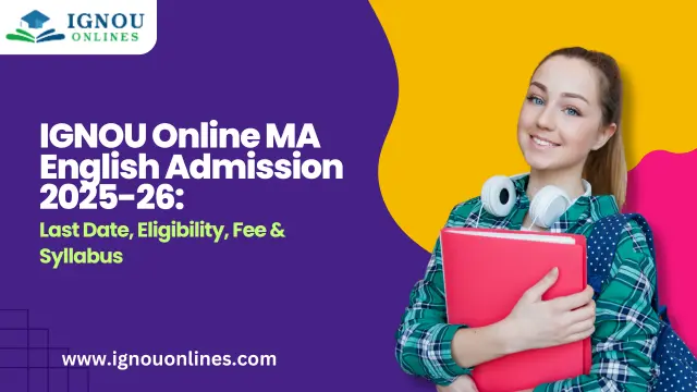 IGNOU Online MA English Admission 2025-26: Last Date, Eligibility, Fee & Syllabus